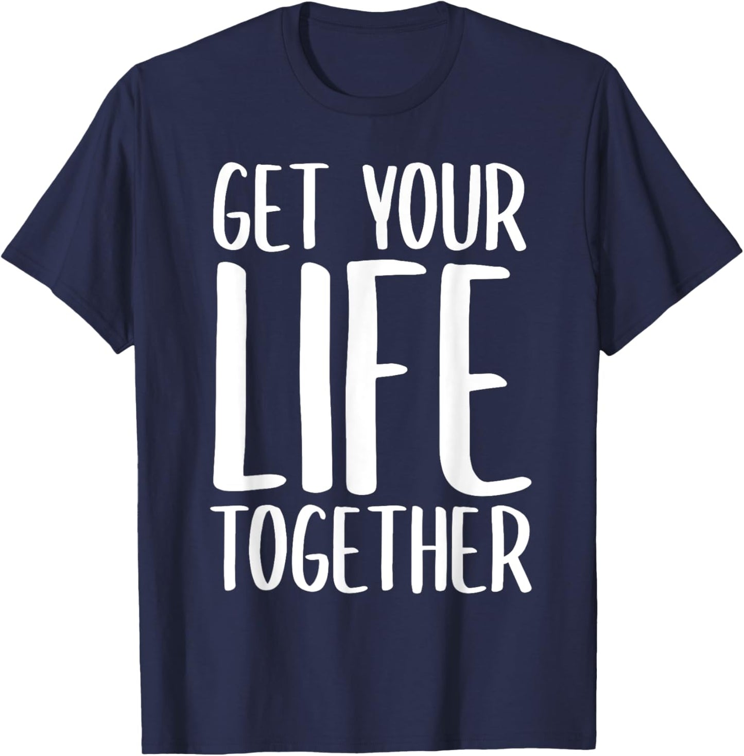 Get Your Life Together T-Shirt - T-Shirt | Navy