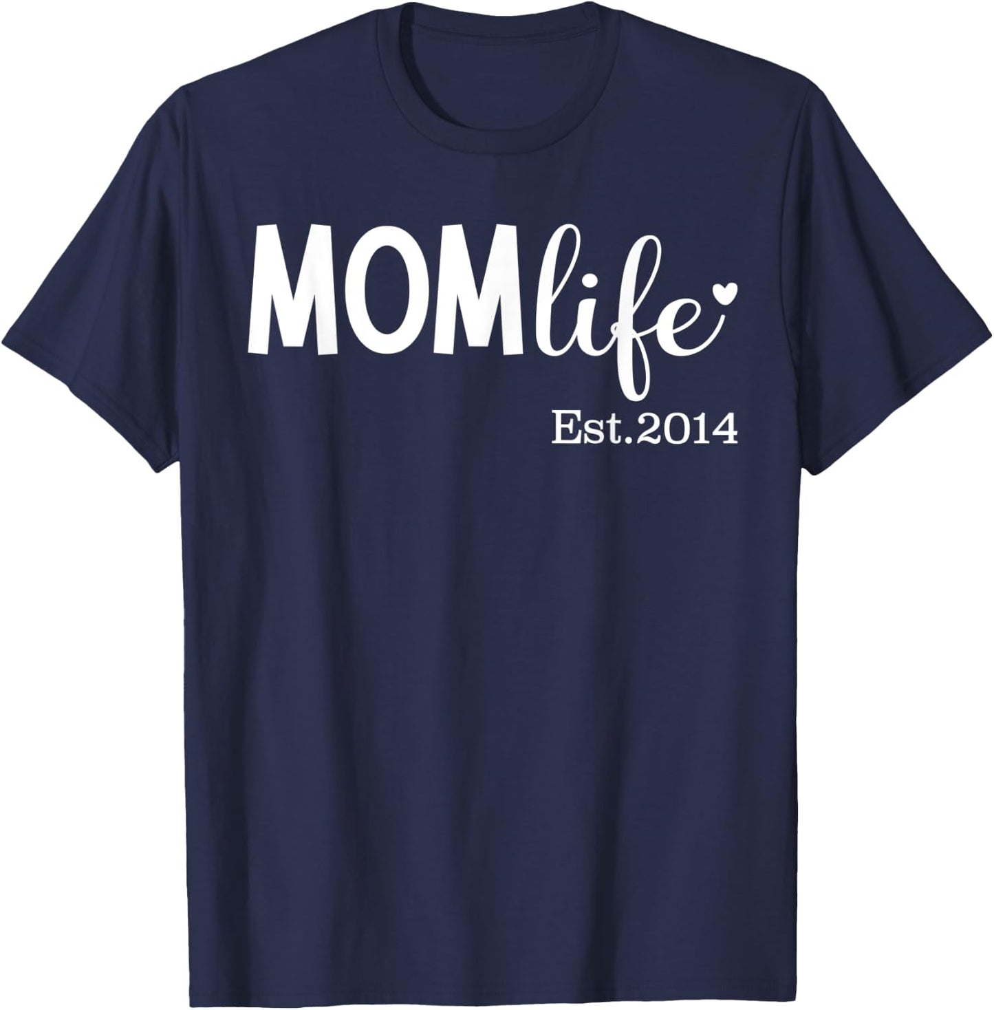Mom Life Est 2014 for New Mom, Mama, Mommy for Mother's Day T-Shirt - T-Shirt | Navy