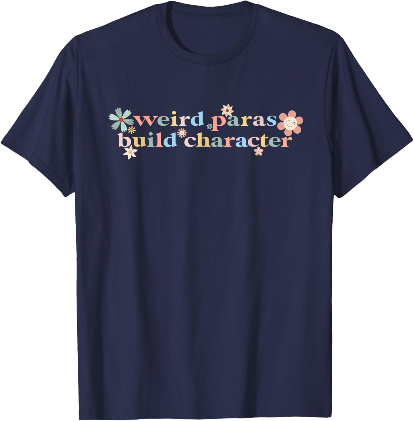 Funny Weird Paras Build Character Para Life Paraprofessional T-Shirt - T-Shirt | Navy