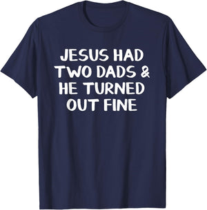 Jesus Had Two Dads And He Turned Out Fine T-Shirt - T-Shirt | Navy