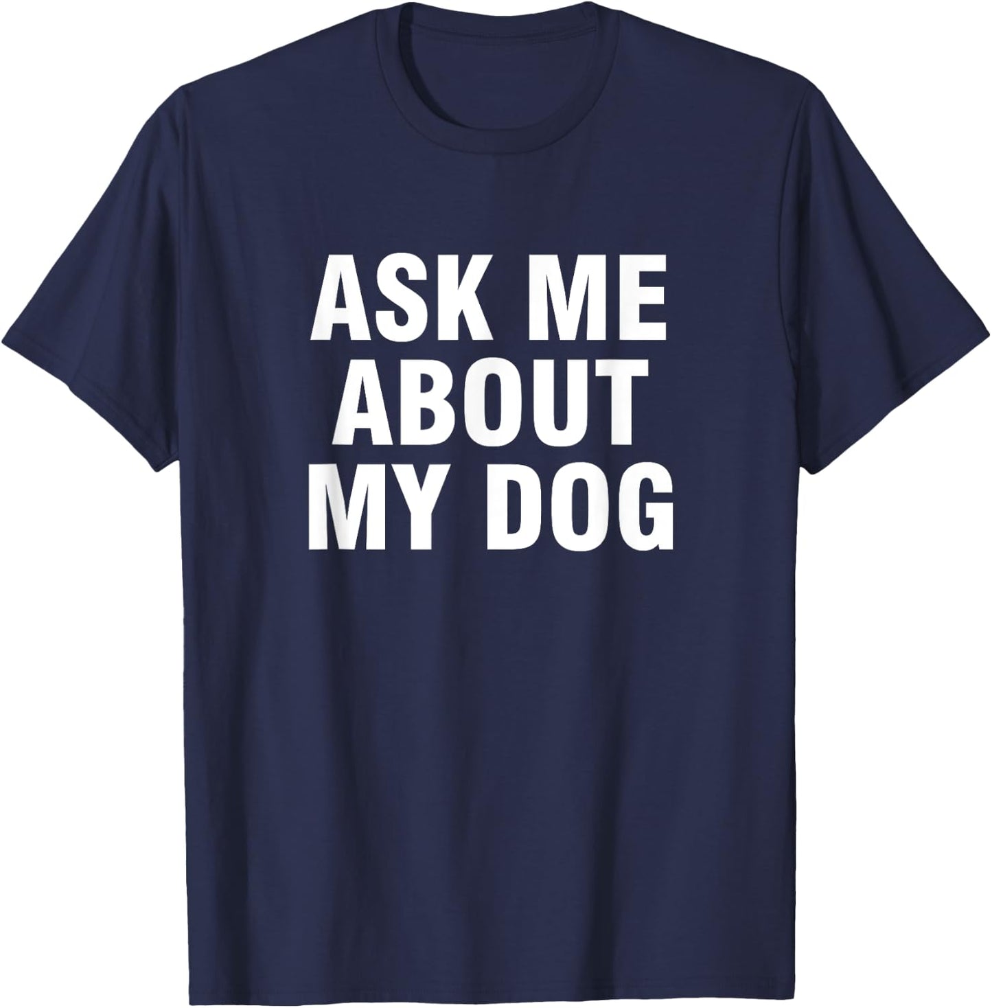 Ask Me About My Dog Men Women Kids T-Shirt - T-Shirt | Navy