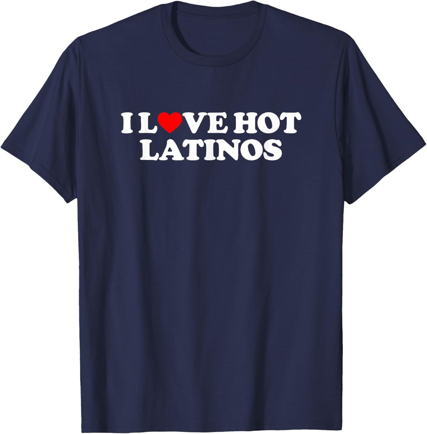 I Love Hot Latinos Shirt Couple Shirt I Heart Hot Latinos T-Shirt - T-Shirt | Navy