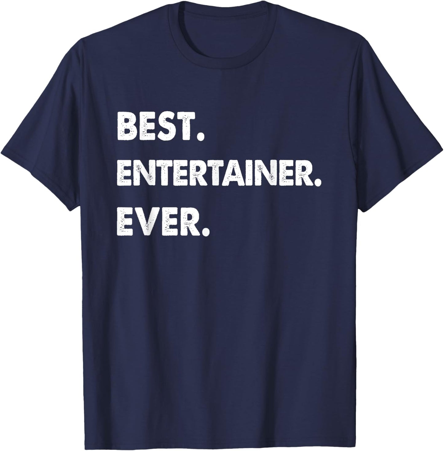 Entertainer Profession Best Entertainer Ever T-Shirt - T-Shirt | Navy