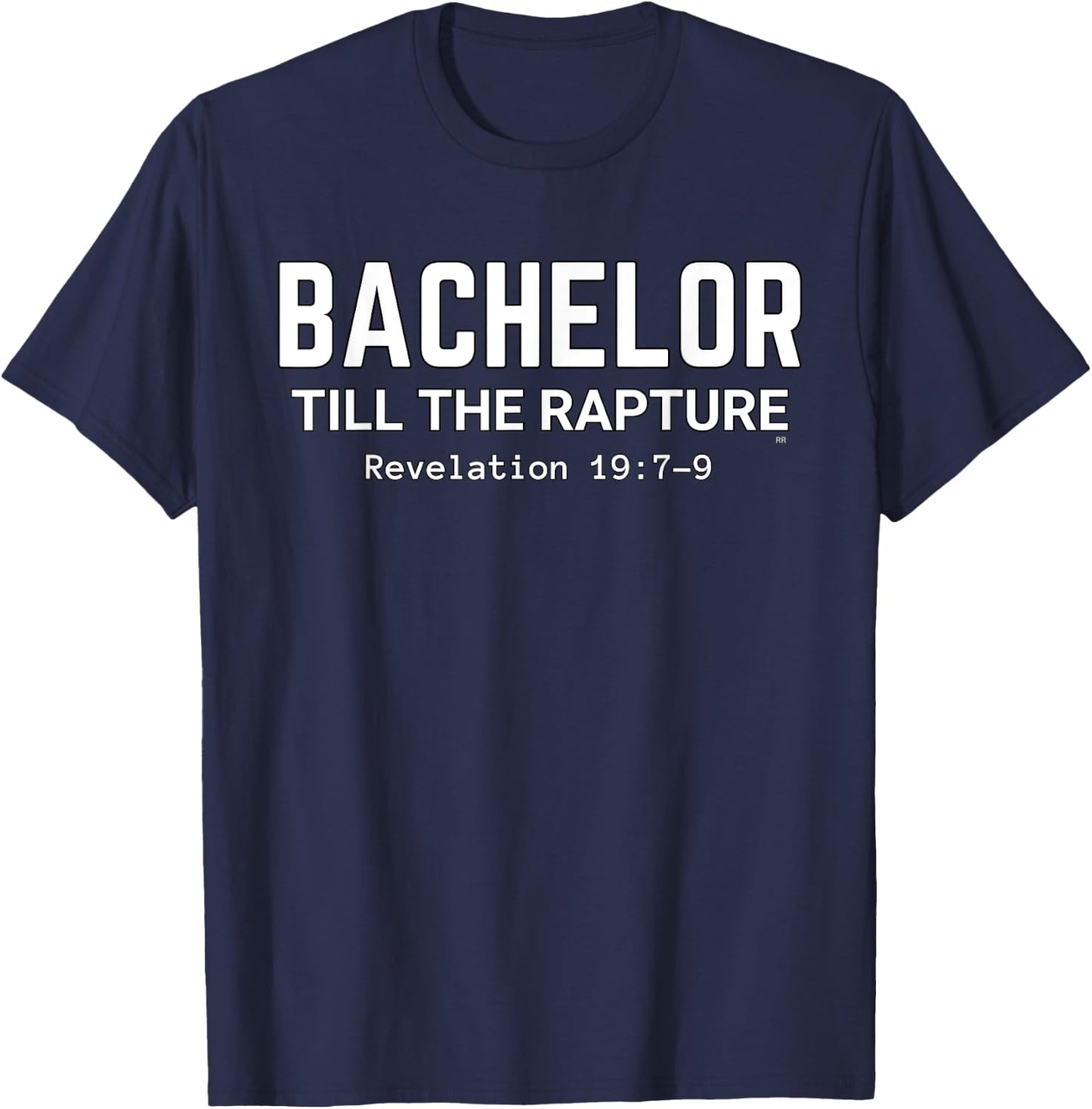BACHELOR TILL THE RAPTURE/ Funny Humorous T-Shirt - T-Shirt | Navy