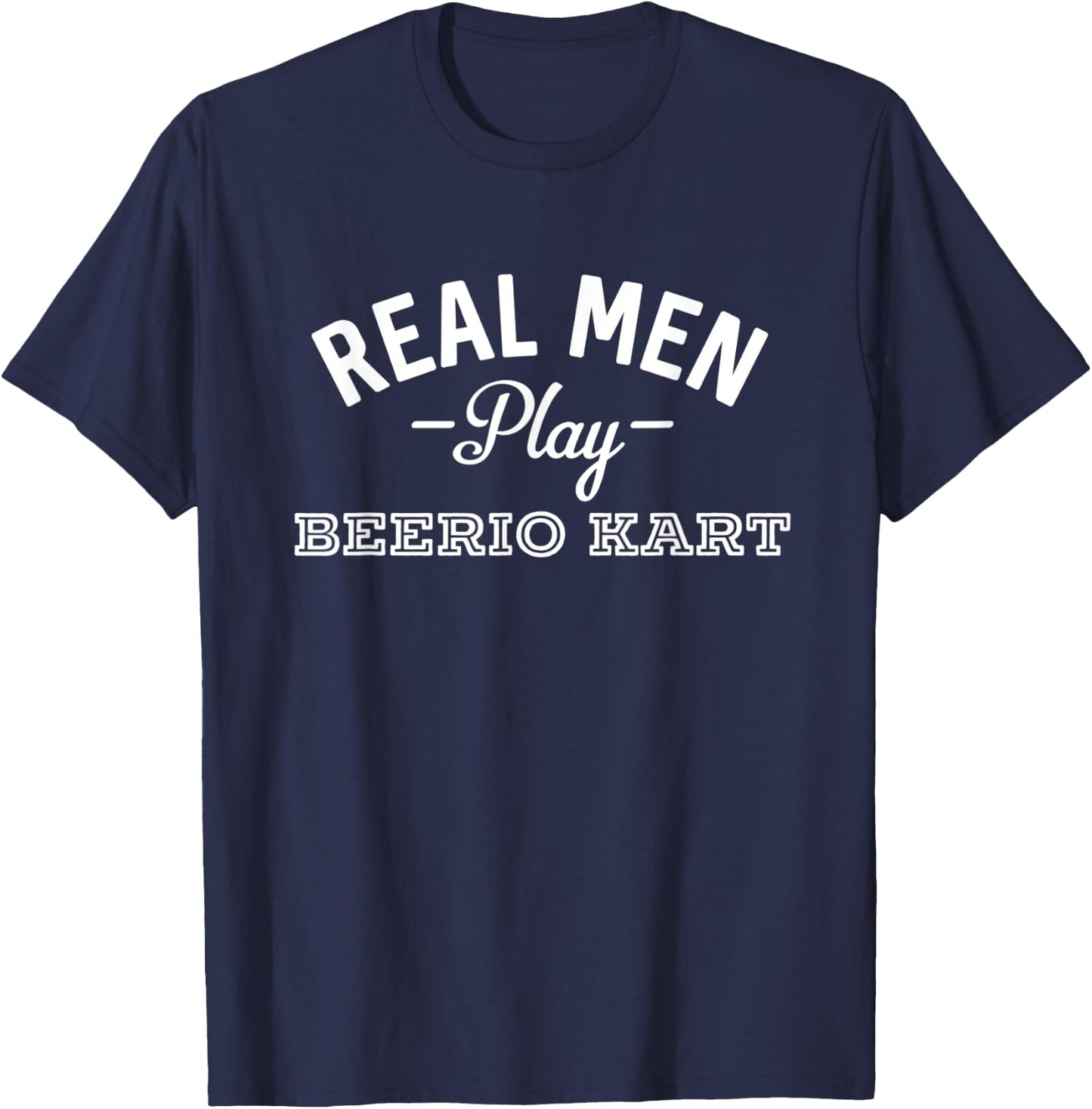 Real Men Play Beerio Kart Funny Beer Party Supplies T-Shirt - T-Shirt | Navy