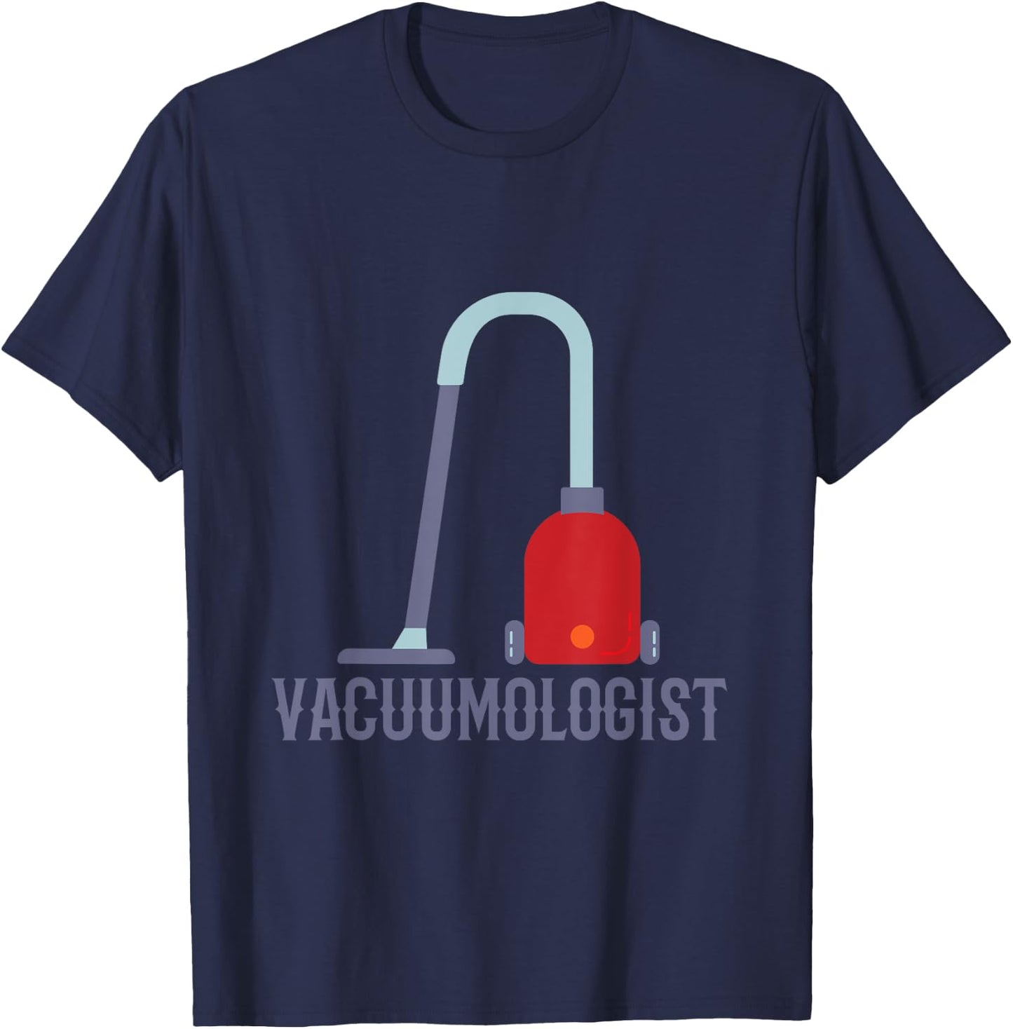 Humorous Vaccumologist Vacuum Cleaner Vacuum for Carpet T-Shirt - T-Shirt | Navy