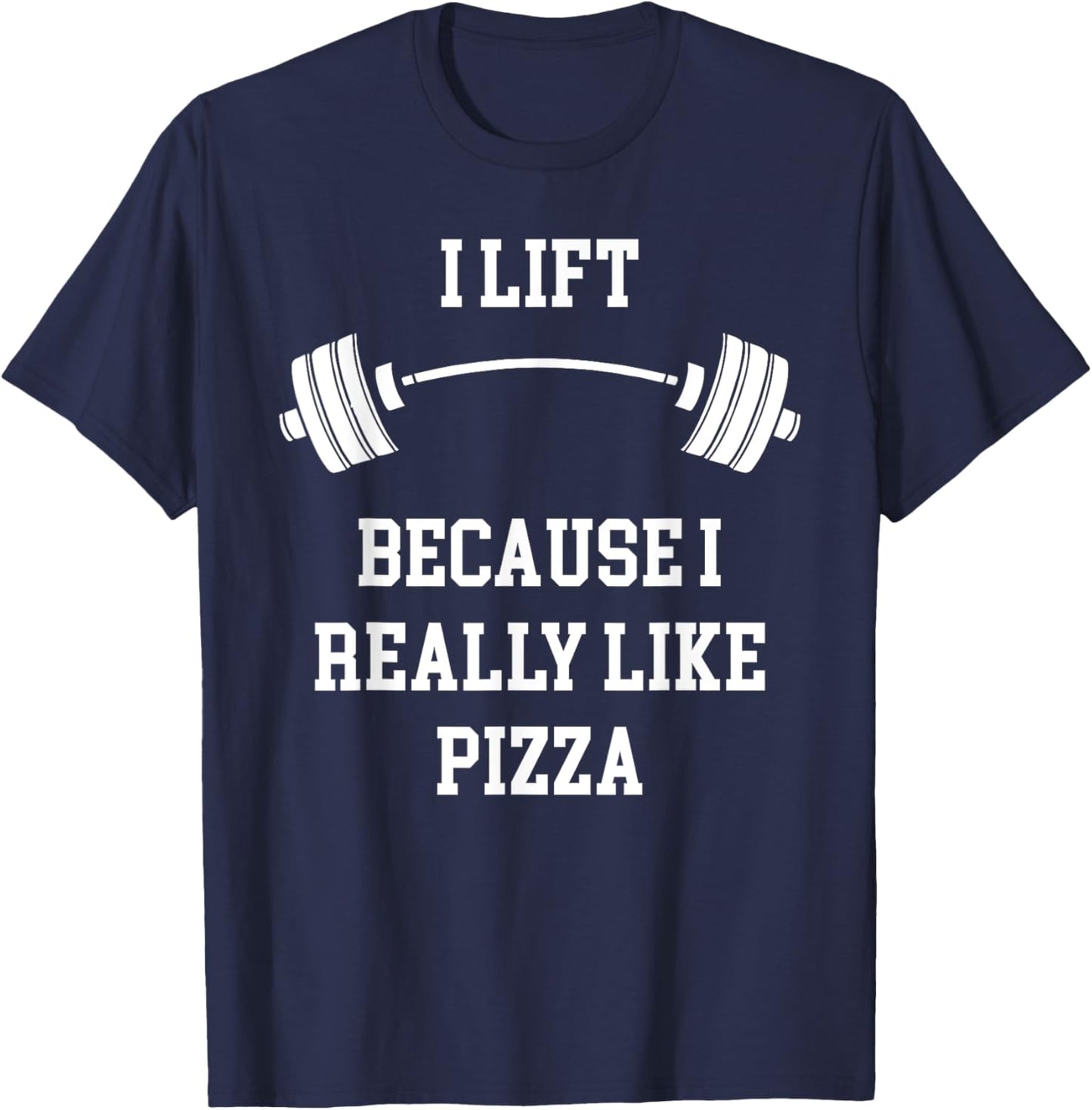 I Lift Because I Like Pizza Funny Back To Fitness Gym Lover T-Shirt - T-Shirt | Navy