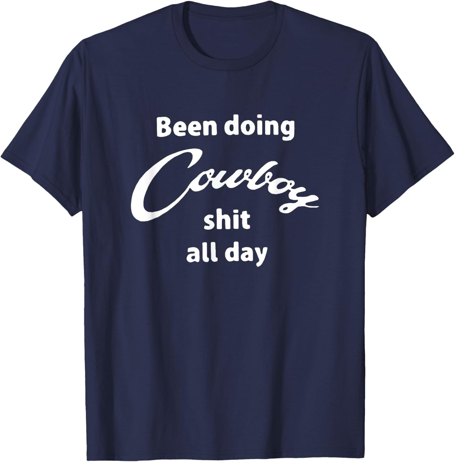 Been doing cowboy shit all day funny western T-Shirt - T-Shirt | Navy