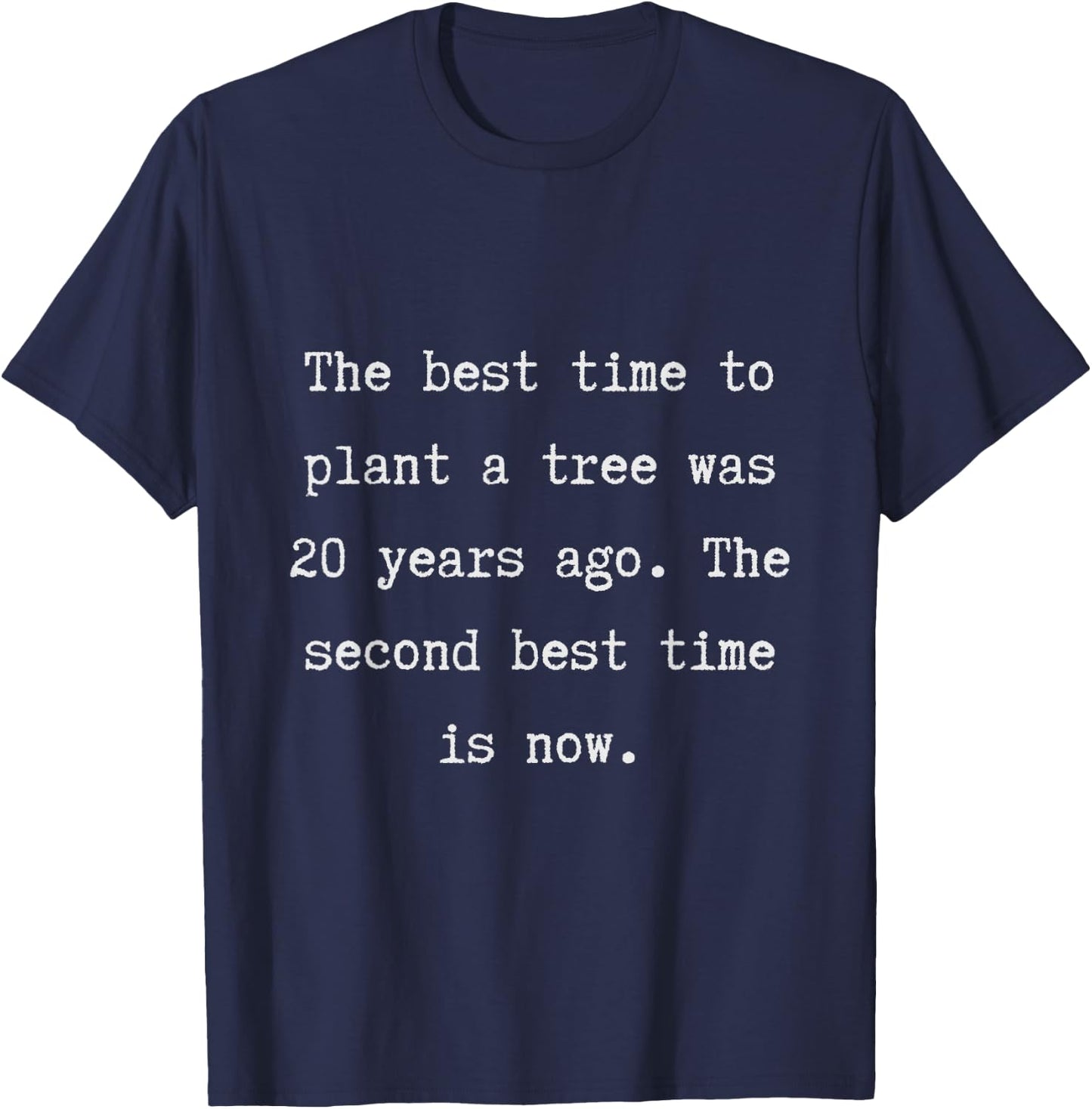The best time to plant a tree was 20 years ago T-Shirt - T-Shirt | Navy