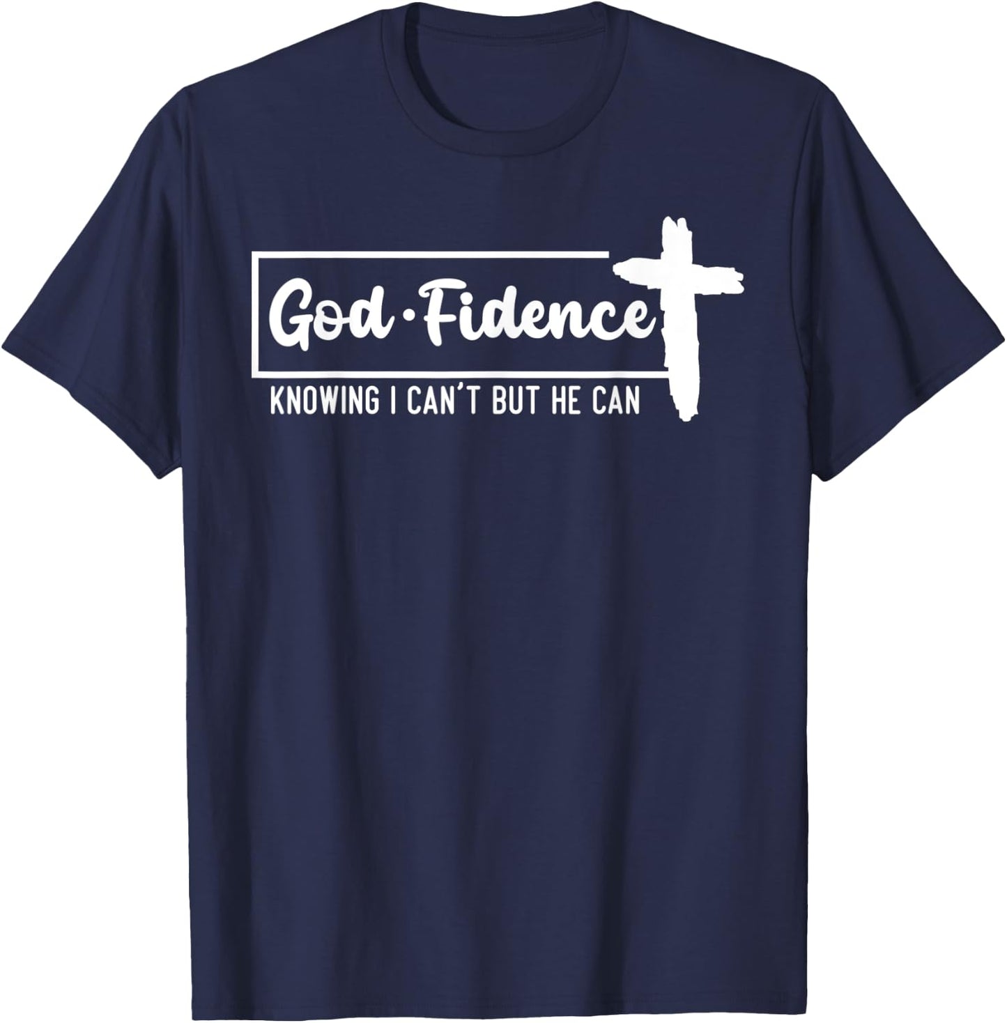 God Fidence Knowing I Can't But He Can Cross T-Shirt - T-Shirt | Navy