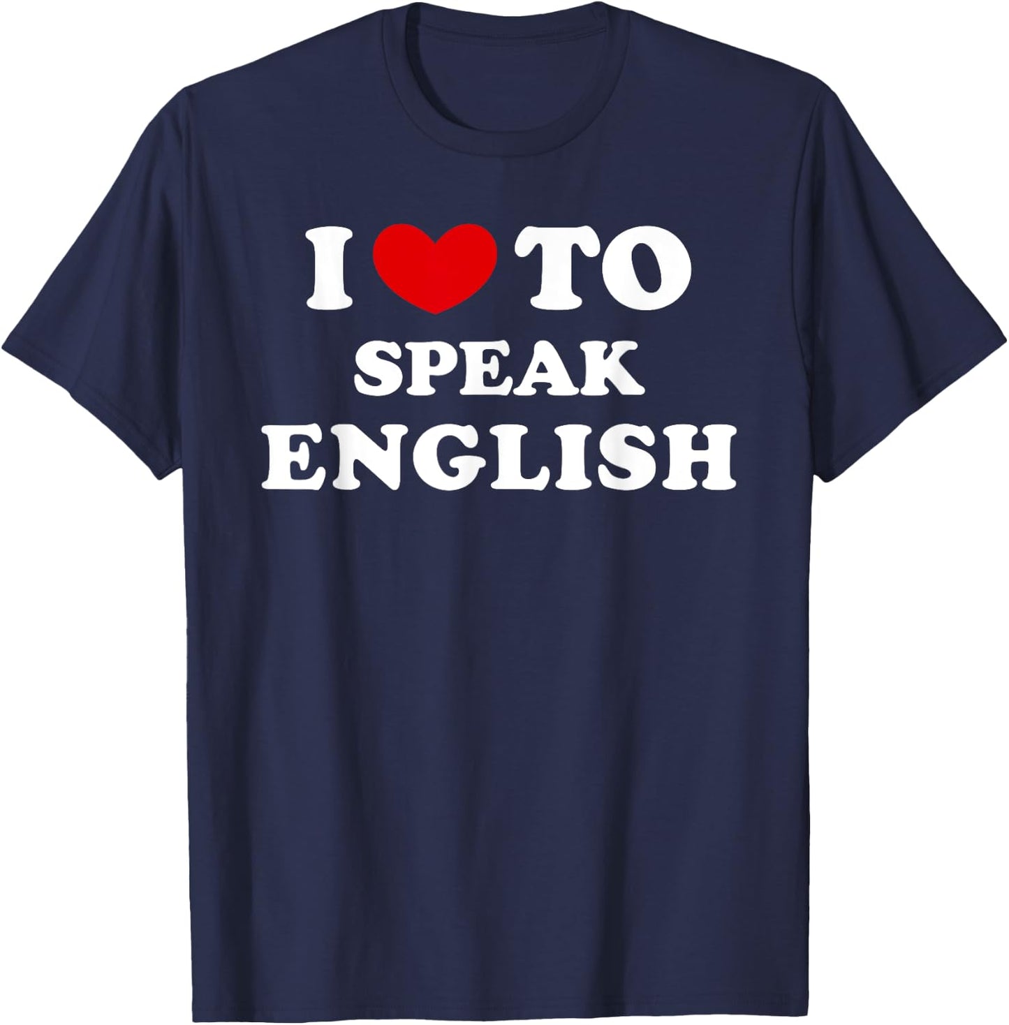 I Love To Speak English, I Heart To Speak English T-Shirt - T-Shirt | Navy