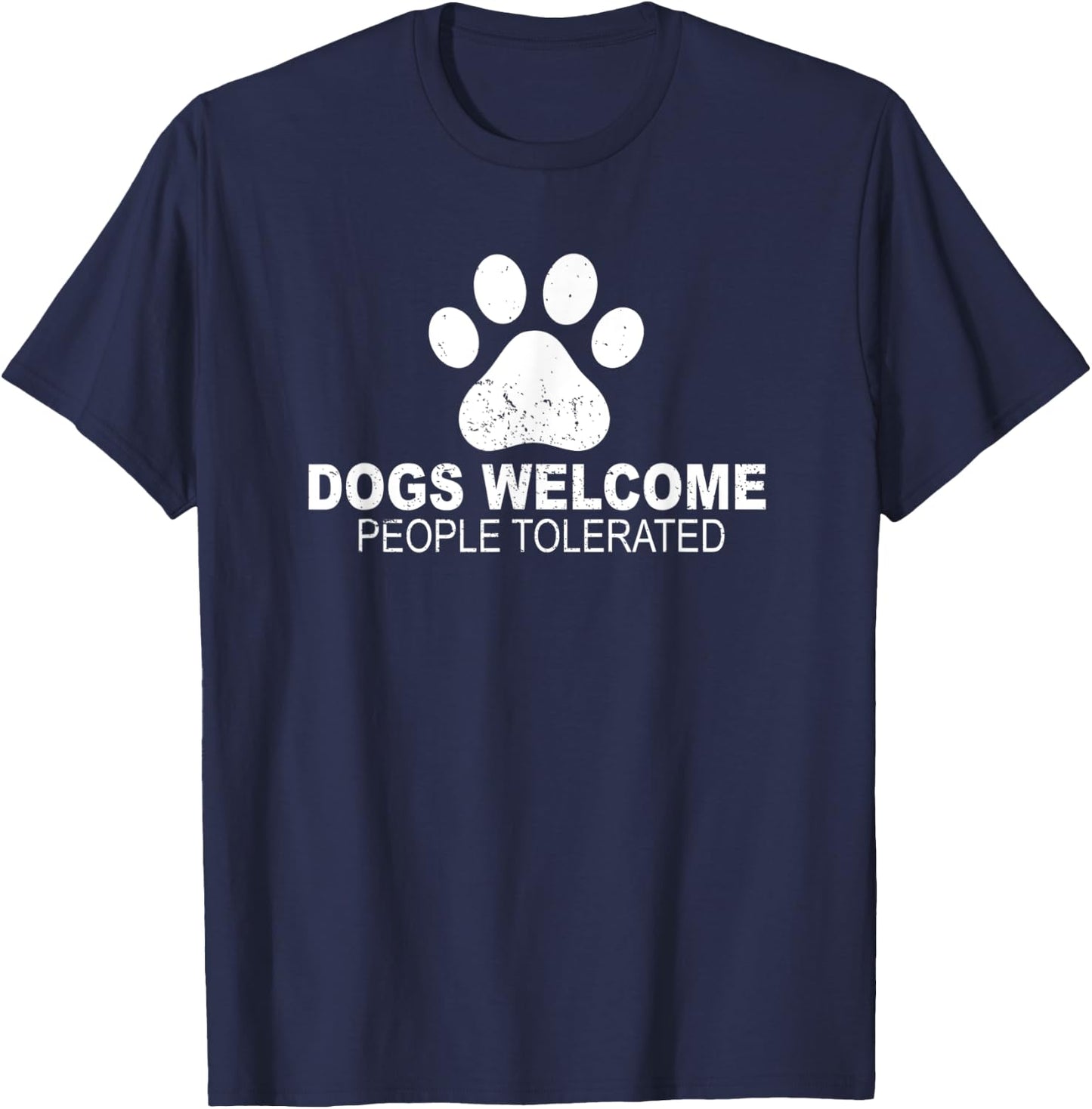 Dogs Welcome People Tolerated for Funny Quote Dog Men Women T-Shirt - T-Shirt | Navy