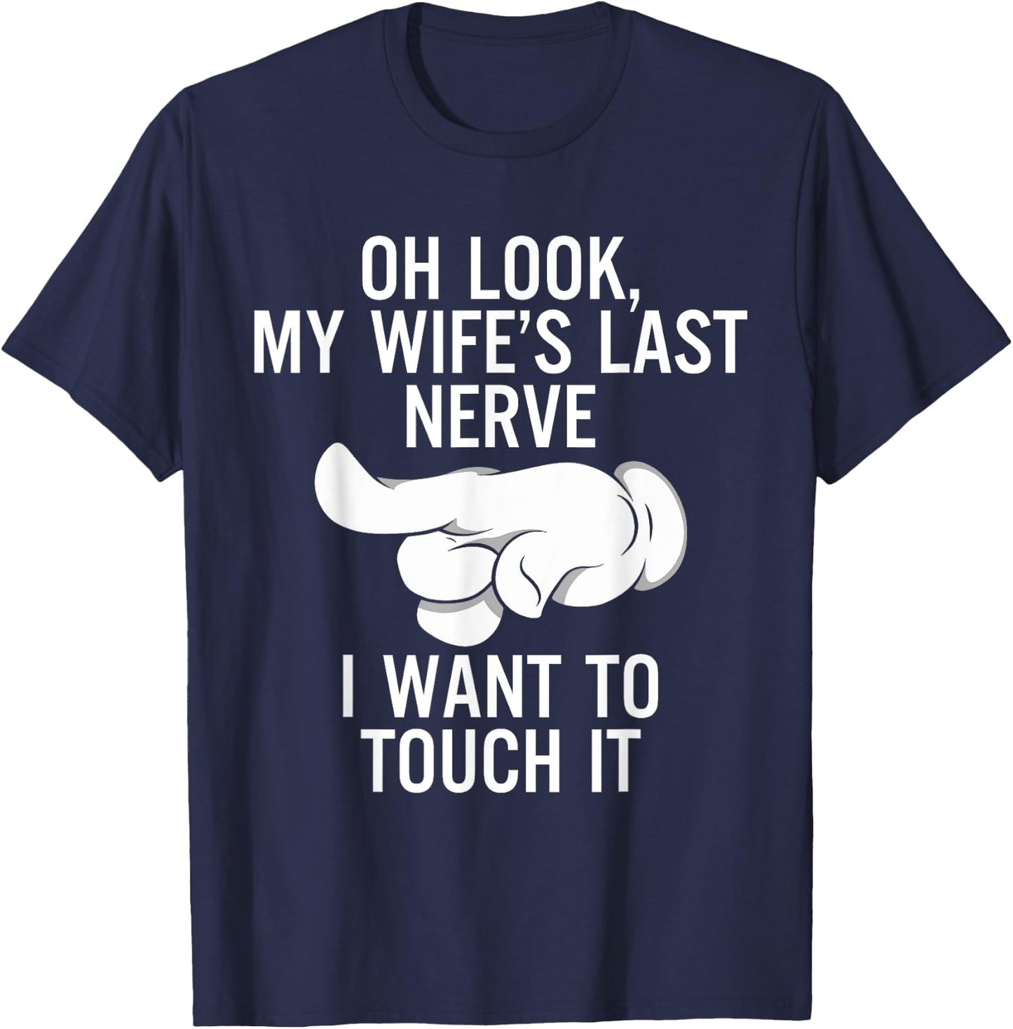 Oh Look My Wife's Last Nerve I Want To Touch it Fun Husband T-Shirt - T-Shirt | Navy