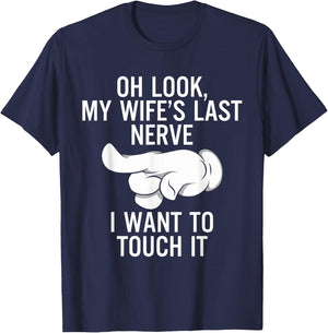 Oh Look My Wife's Last Nerve I Want To Touch it Fun Husband T-Shirt - T-Shirt | Navy