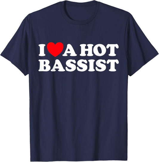 I Love A Hot Bassist Funny Band Rock Music Guitar Player Fan T-Shirt - T-Shirt | Navy