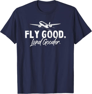 Fly Good Land Gooder Funny Airplane Aviation Airline Pilot T-Shirt - T-Shirt | Navy