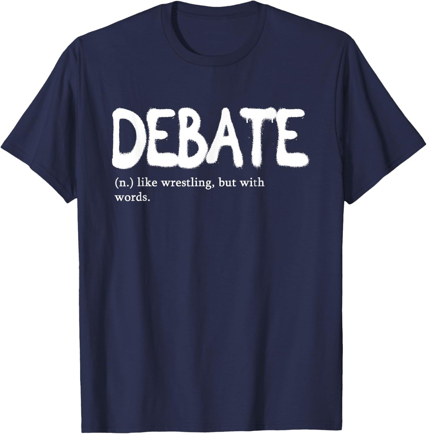 Debate Like Wrestling But With Words | Discourse Discuss T-Shirt - T-Shirt | Navy