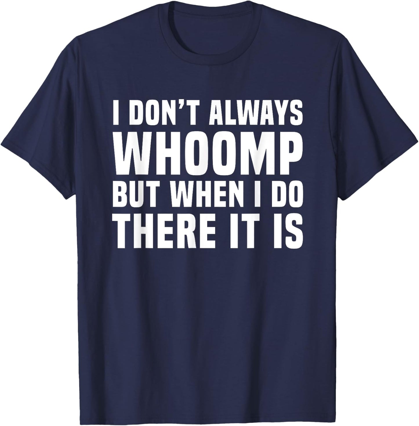 I Don't Always Whoomp Funny Graphic T-Shirt - T-Shirt | Navy