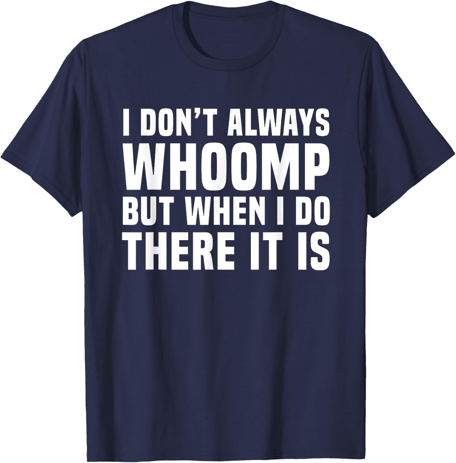 I Don't Always Whoomp Funny Graphic T-Shirt - T-Shirt | Navy