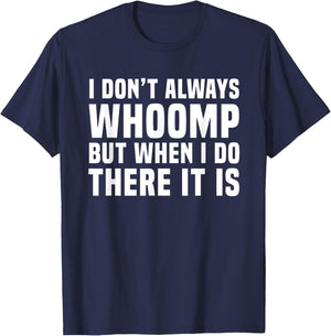 I Don't Always Whoomp Funny Graphic T-Shirt - T-Shirt | Navy