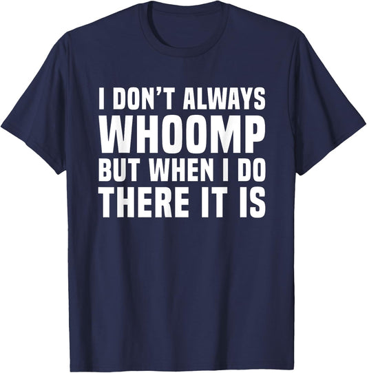 I Don't Always Whoomp Funny Graphic T-Shirt - T-Shirt | Navy