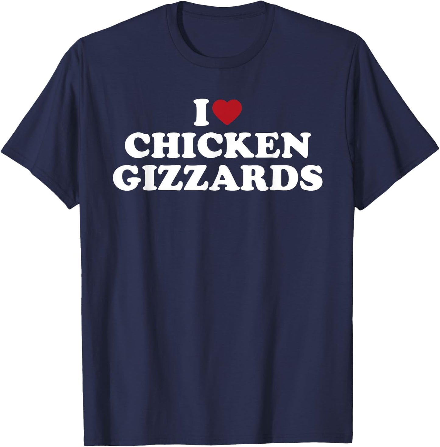 I Love Chicken Gizzards, I Heart Chicken Gizzards T-Shirt - T-Shirt | Navy