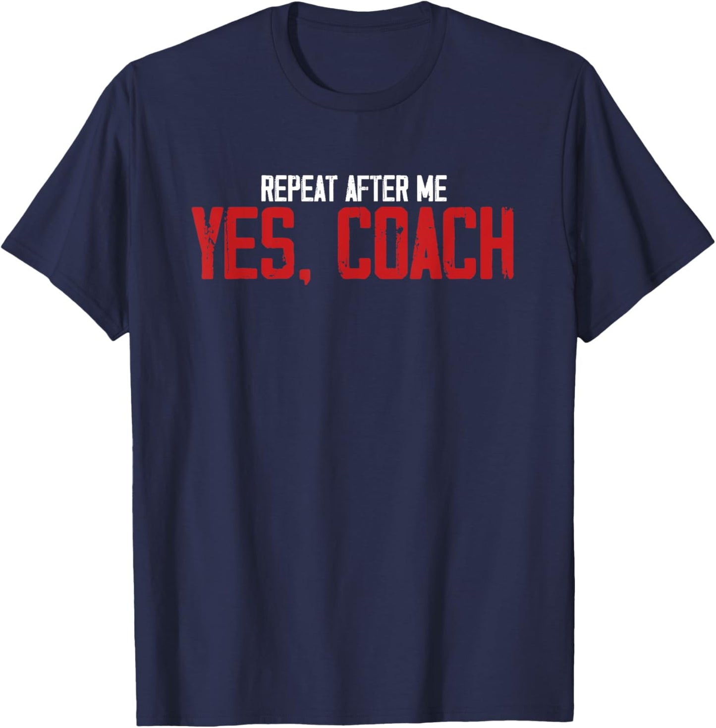 Funny Repeat After Me Yes Coach | Trainer Coaching T-Shirt - T-Shirt | Navy