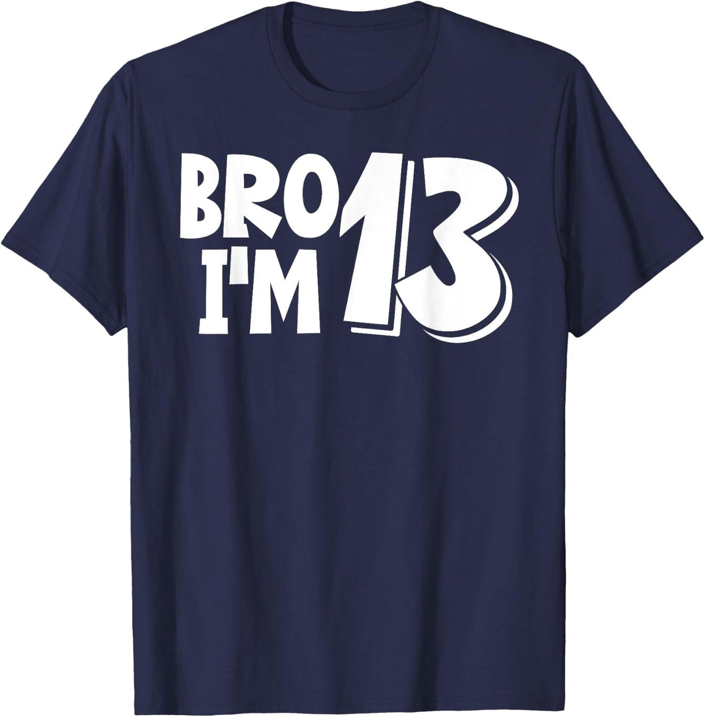 13th Birthday Shirt Boy Bro I’m 13 Year Old Thirteen Thirtee T-Shirt - T-Shirt | Navy
