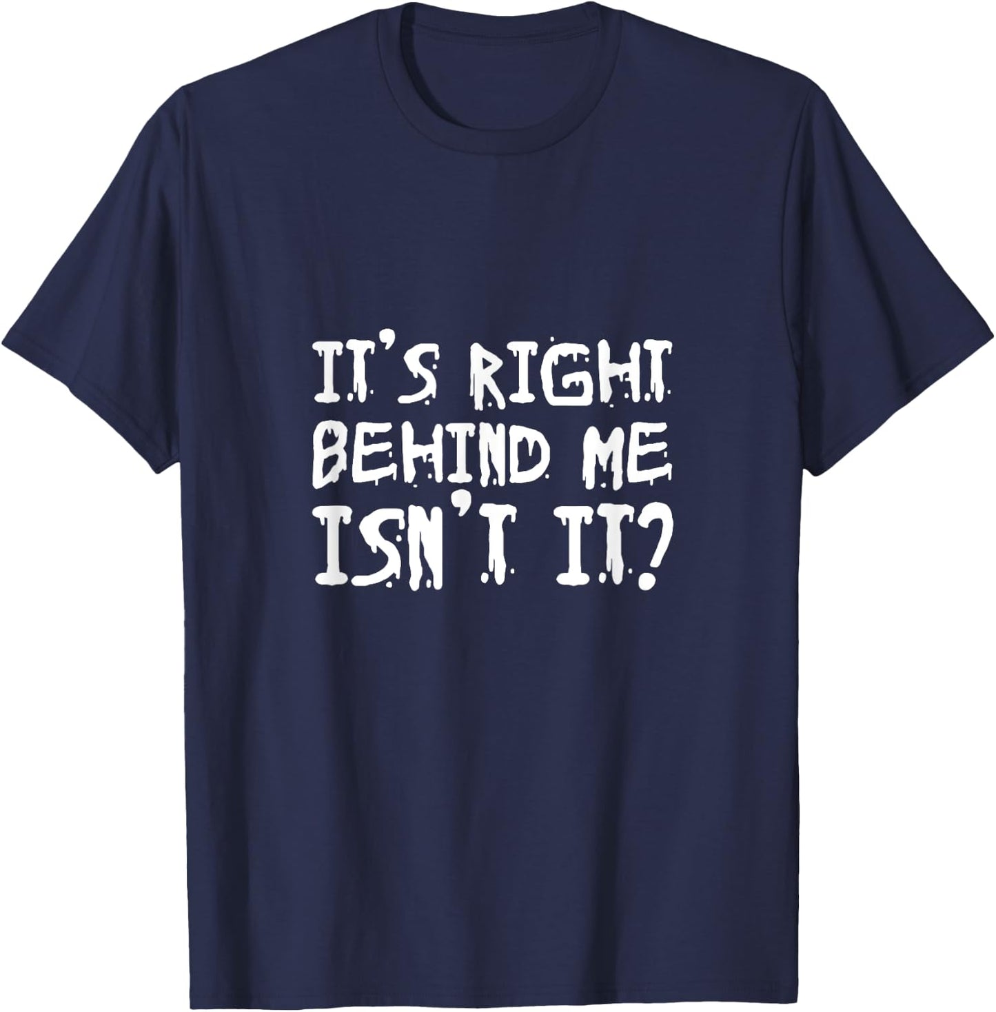 It's right behind me Isn't it T-Shirt - T-Shirt | Navy