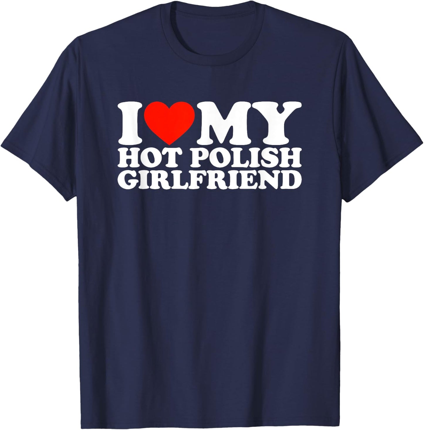 I Love My Hot Polish Girlfriend T-Shirt - T-Shirt | Navy