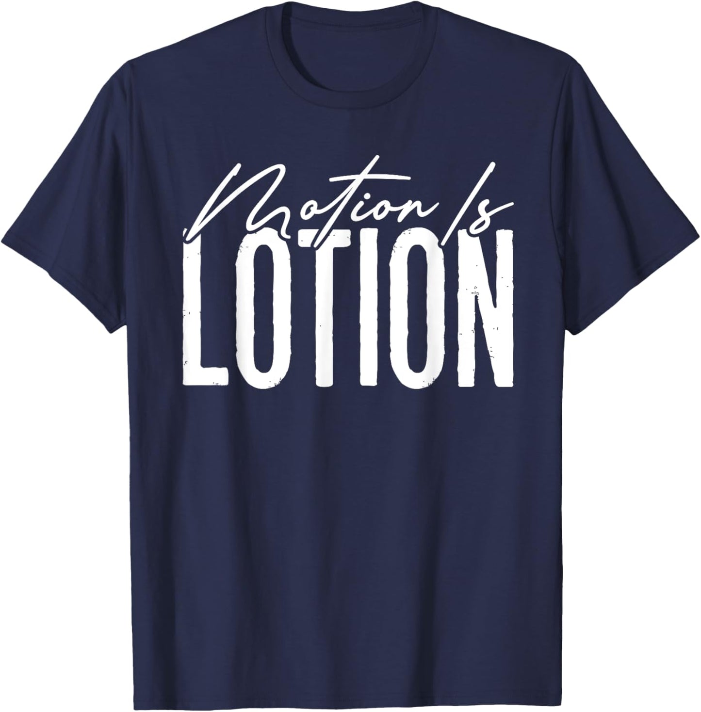 Motion Is Lotion Funny Physical Therapist Pt Therapy T-Shirt - T-Shirt | Navy