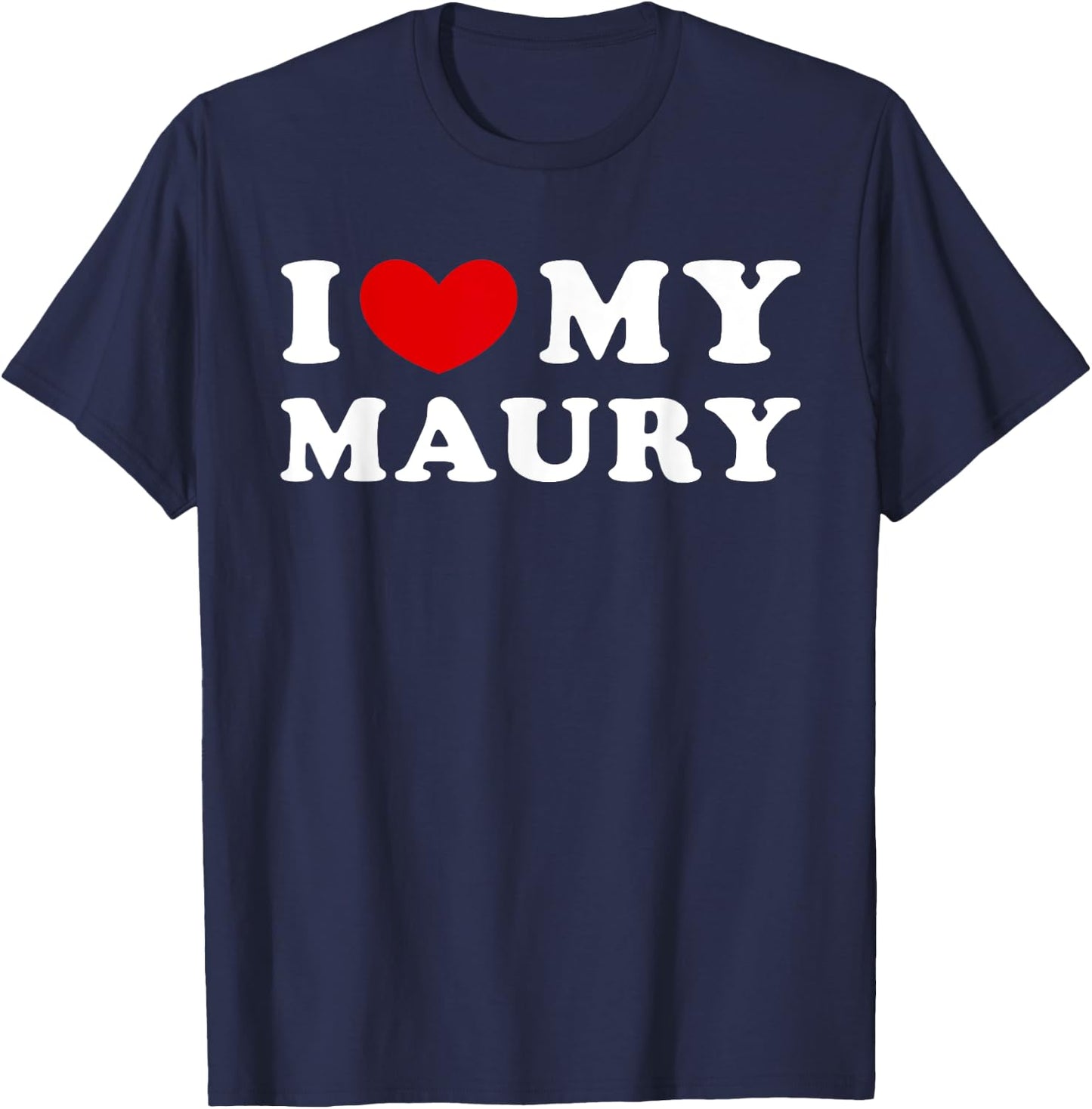 I Love My Maury, I Heart My Maury T-Shirt - T-Shirt | Navy
