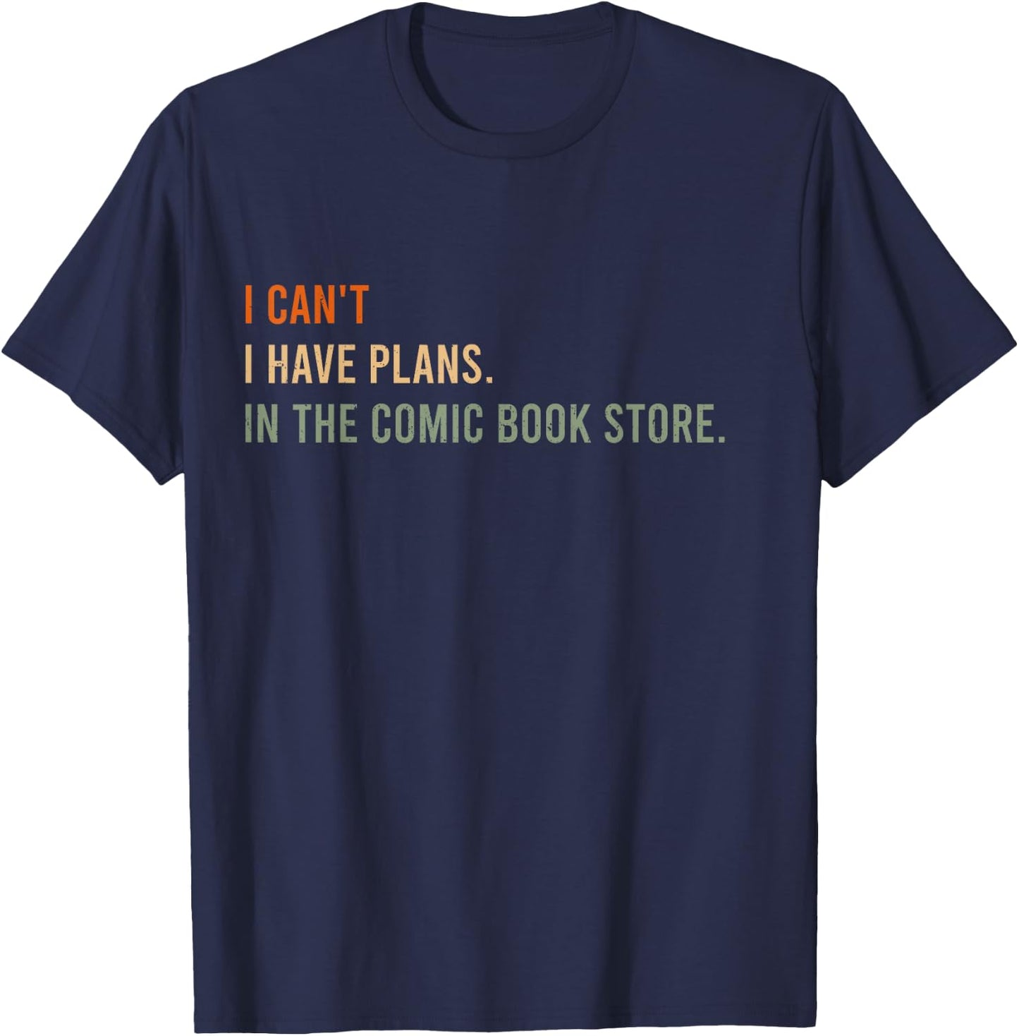 I Can't. I Have Plans. In The Comic Book Store. T-Shirt - T-Shirt | Navy