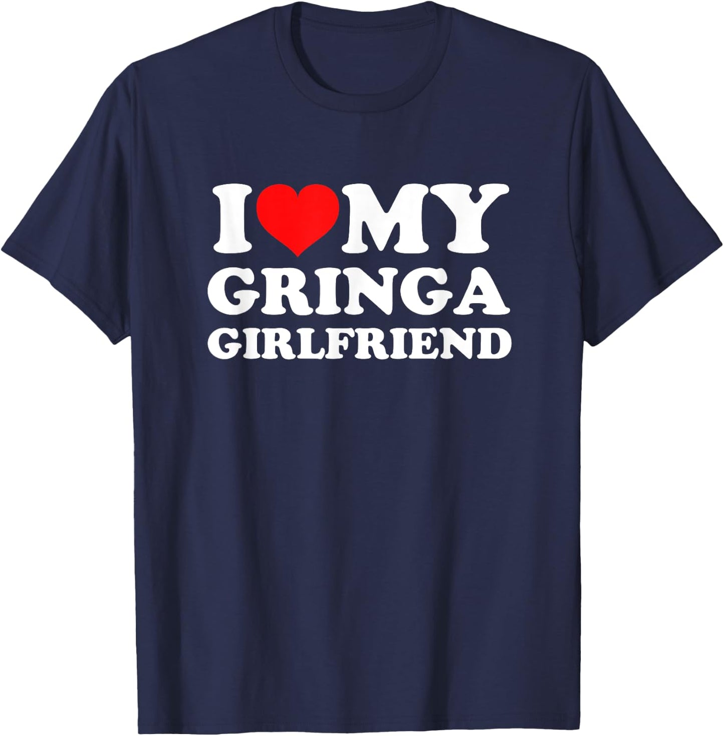 I Love My Gringa Girlfriend T-Shirt - T-Shirt | Navy