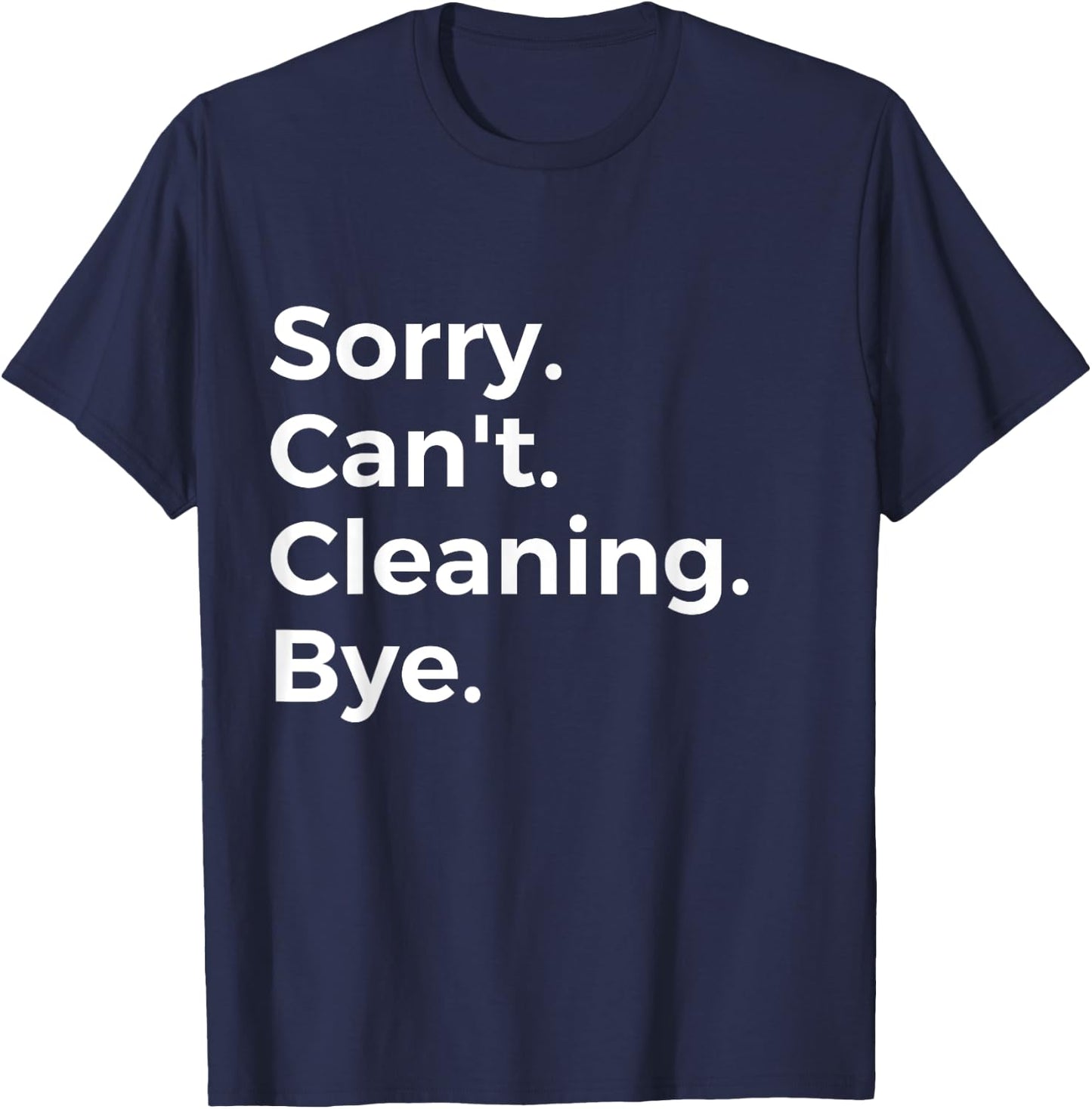 Sorry Can't Cleaning Bye Recreational Activity Hobby T-Shirt - T-Shirt | Navy