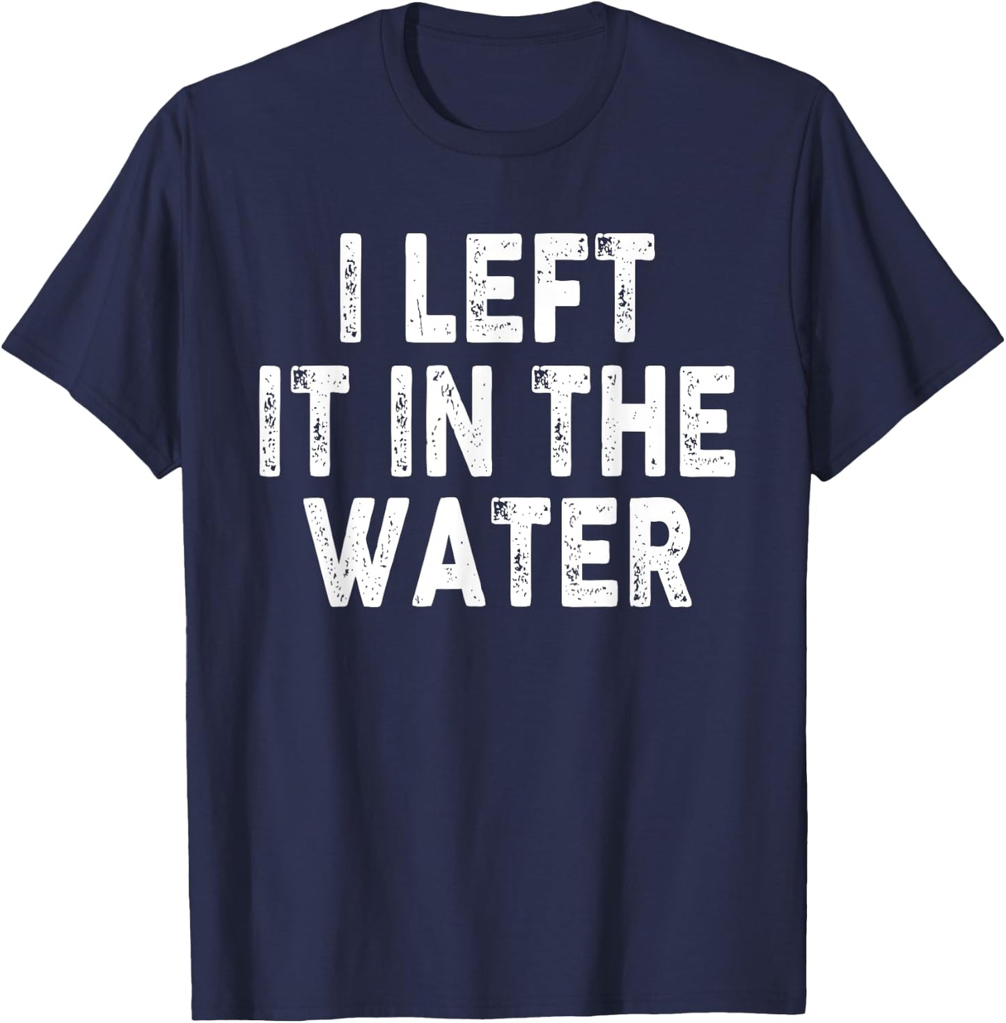 I Left It In The Water, Bible Verse, Christian Faith T-Shirt - T-Shirt | Navy