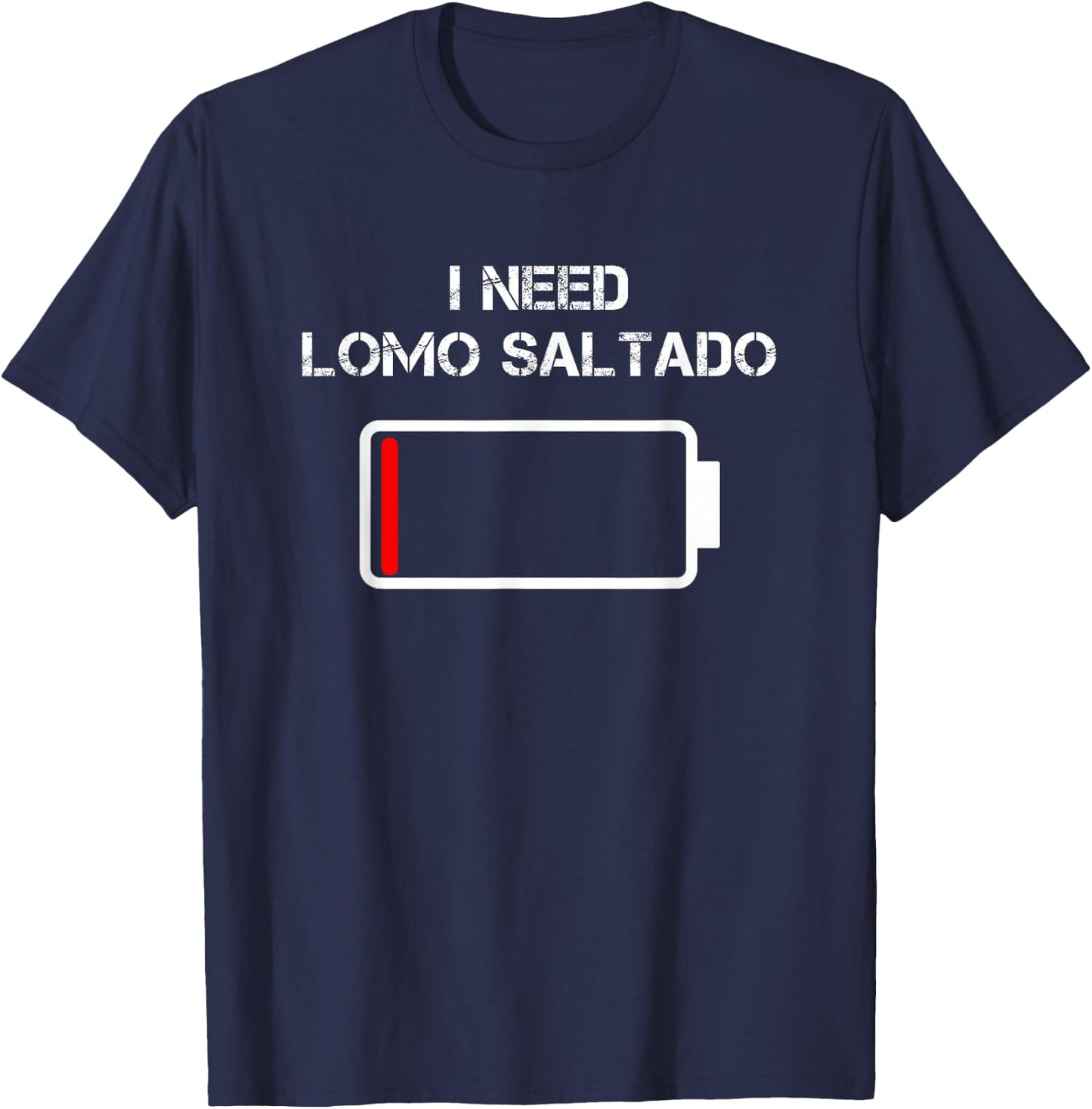 Peruvian Food Lomo Saltado | I Need Lomo Saltado T-Shirt - T-Shirt | Navy