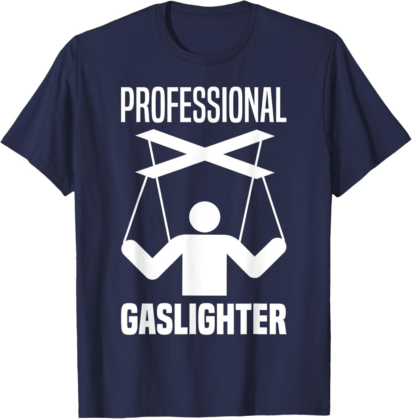 Professional Gaslighter Expert Gaslighting Funny Gaslight T-Shirt - T-Shirt | Navy