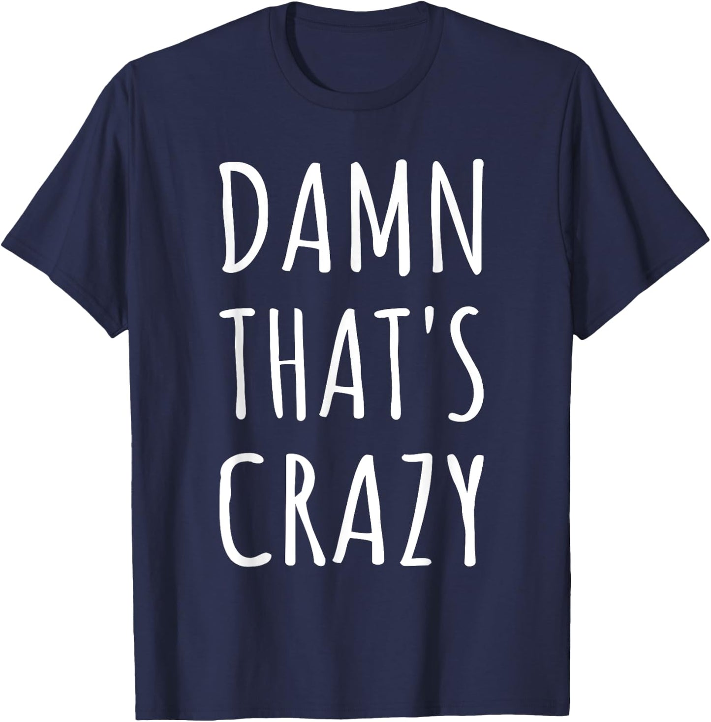 Damn That's Crazy T-Shirt - T-Shirt | Navy