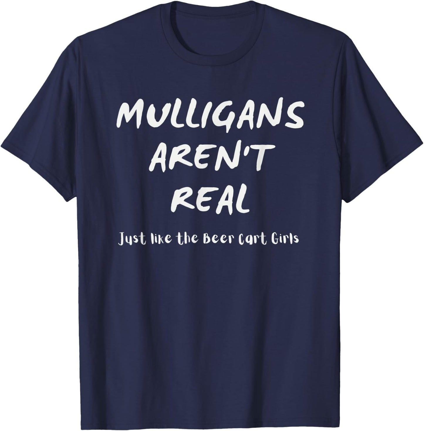 Golfer Apparel Mulligans Aren't Real Like the Beer Cart Girl T-Shirt - T-Shirt | Navy