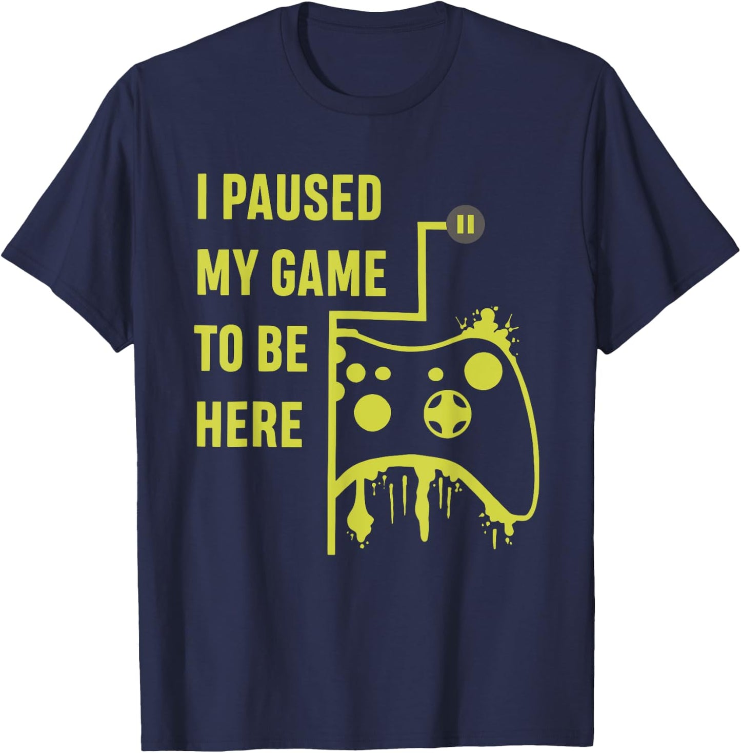 I Paused My Game To Be Here Gamer T-Shirt - T-Shirt | Navy
