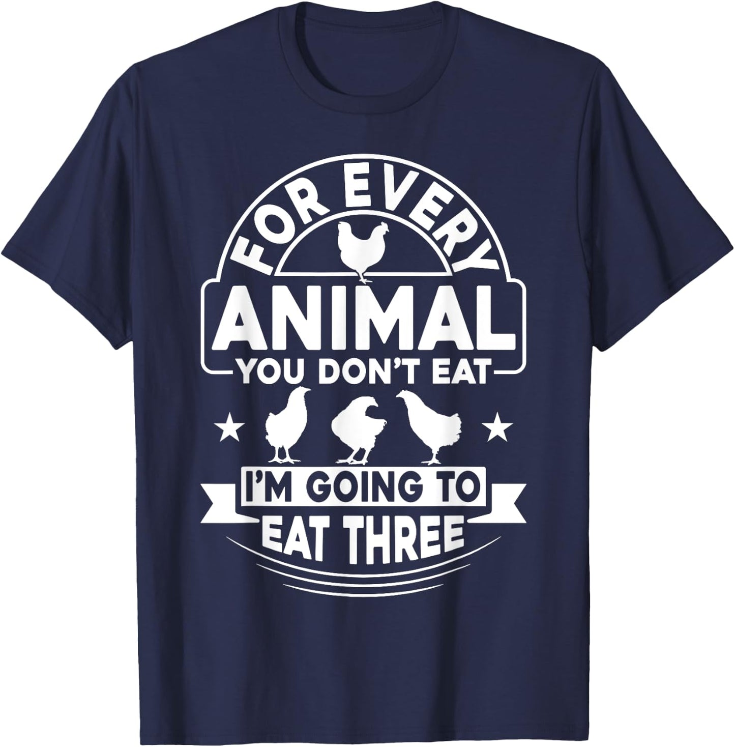 Anti-Vegetarian Shirt Funny Eat Three Animals Chicken T-Shirt - T-Shirt | Navy