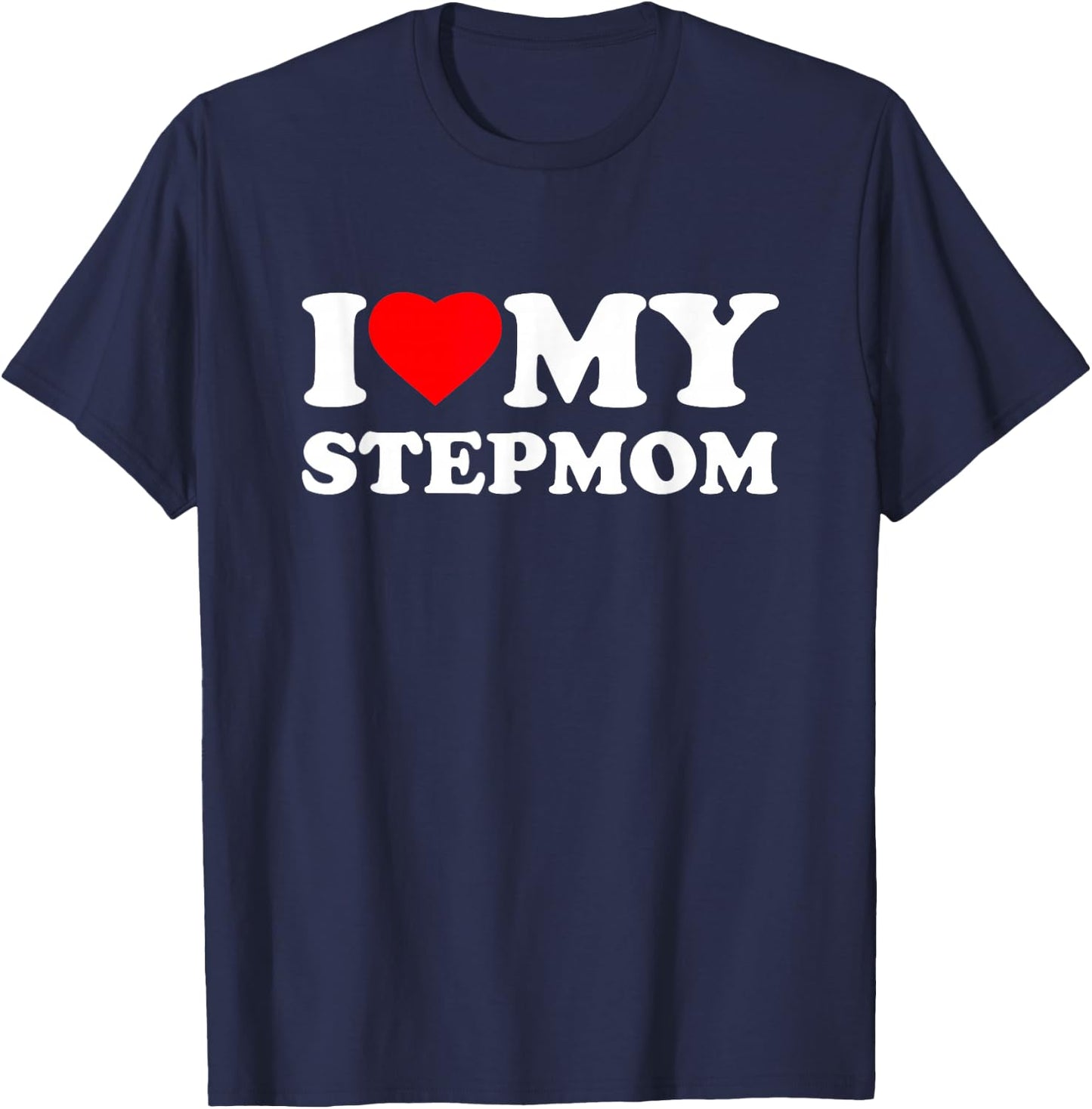 I Love My StepMom I Heart Family Step-Mom T-Shirt - T-Shirt | Navy