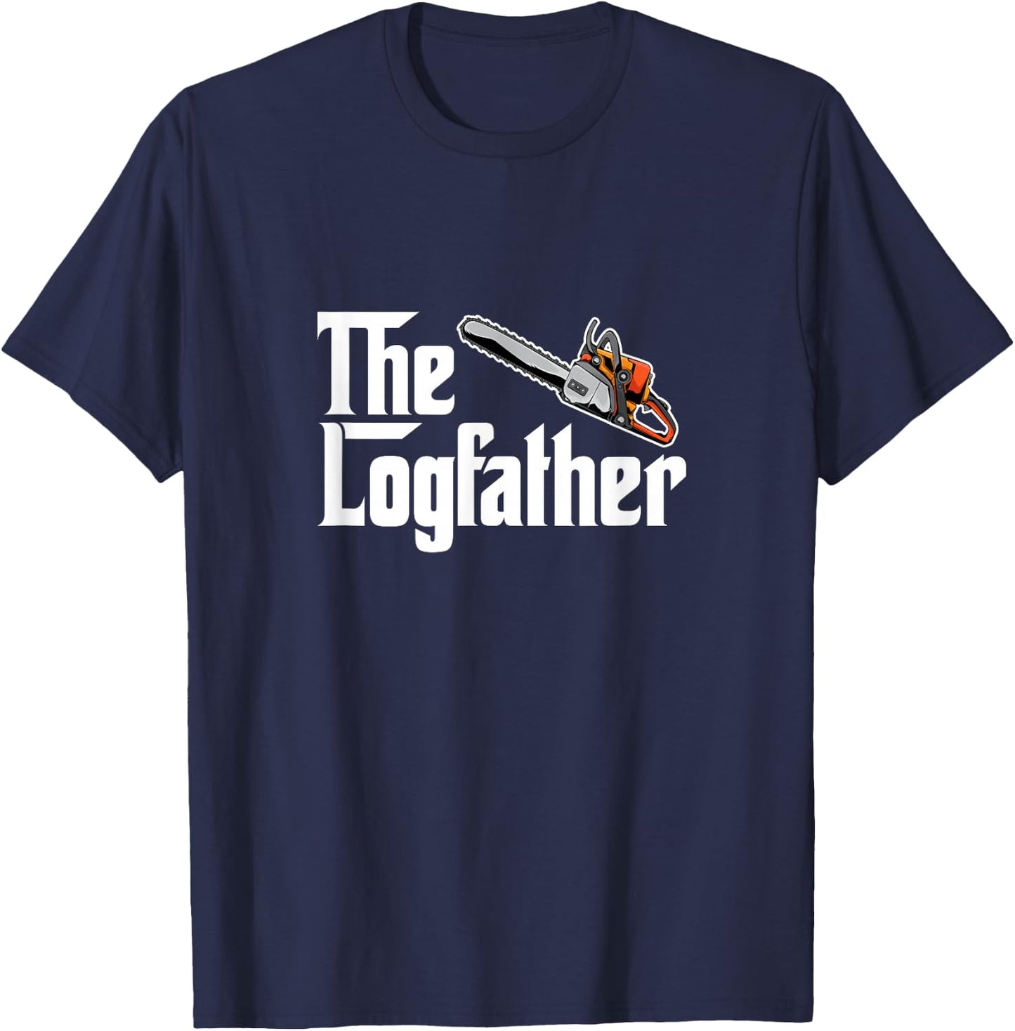 The Log Father Arborist Dad Chainsaw Tree Cutter Logger T-Shirt - T-Shirt | Navy