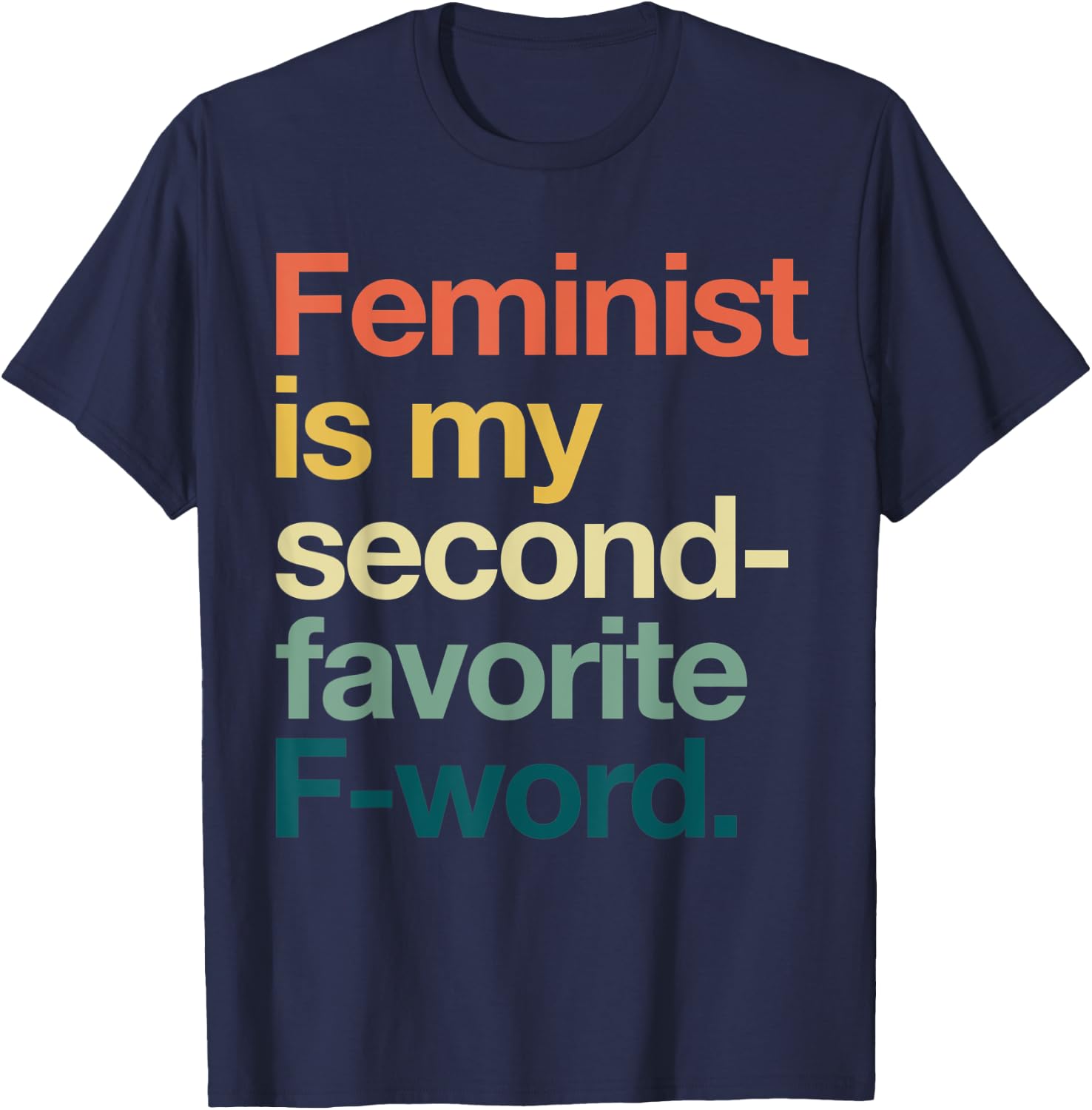 Feminism is my Second Favorite F Word Feminis T-Shirt - T-Shirt | Navy