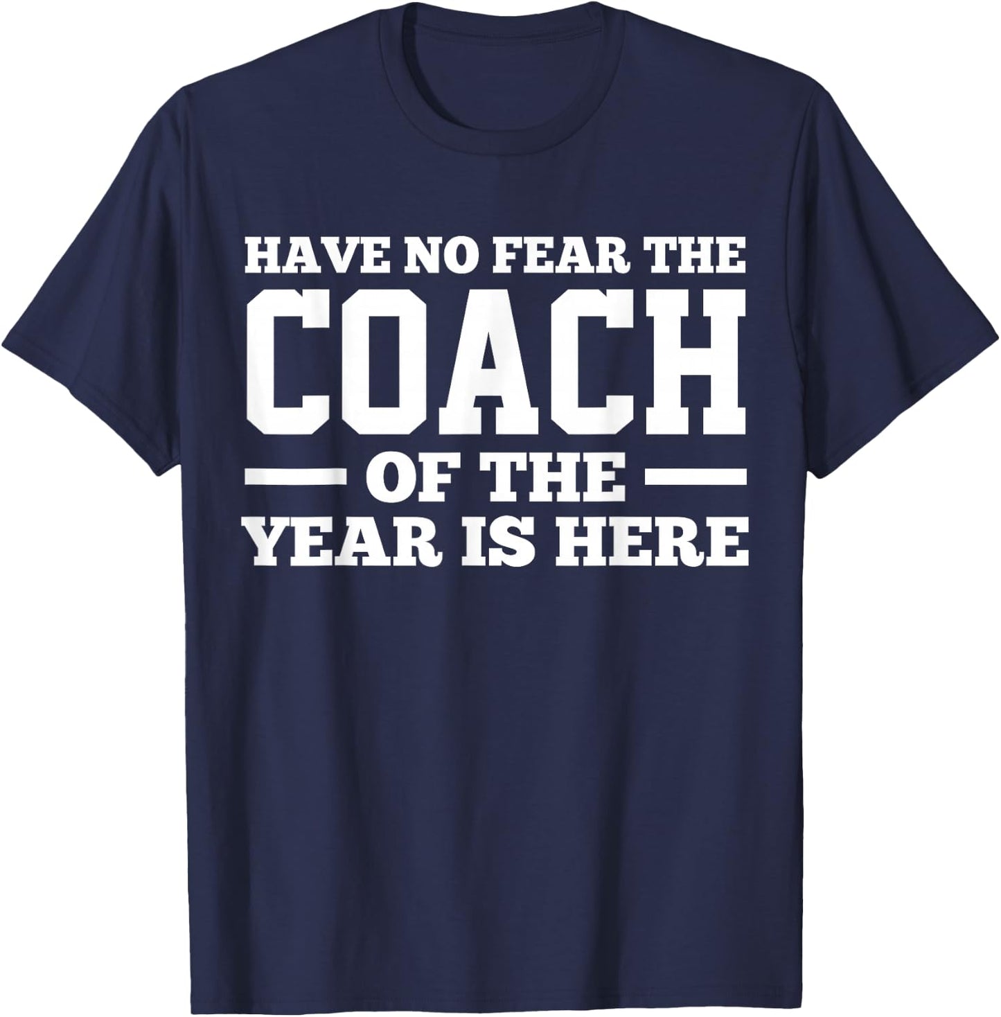 Have No Fear The Coach Of The Year Is Here Dad Coach Funny T-Shirt - T-Shirt | Navy