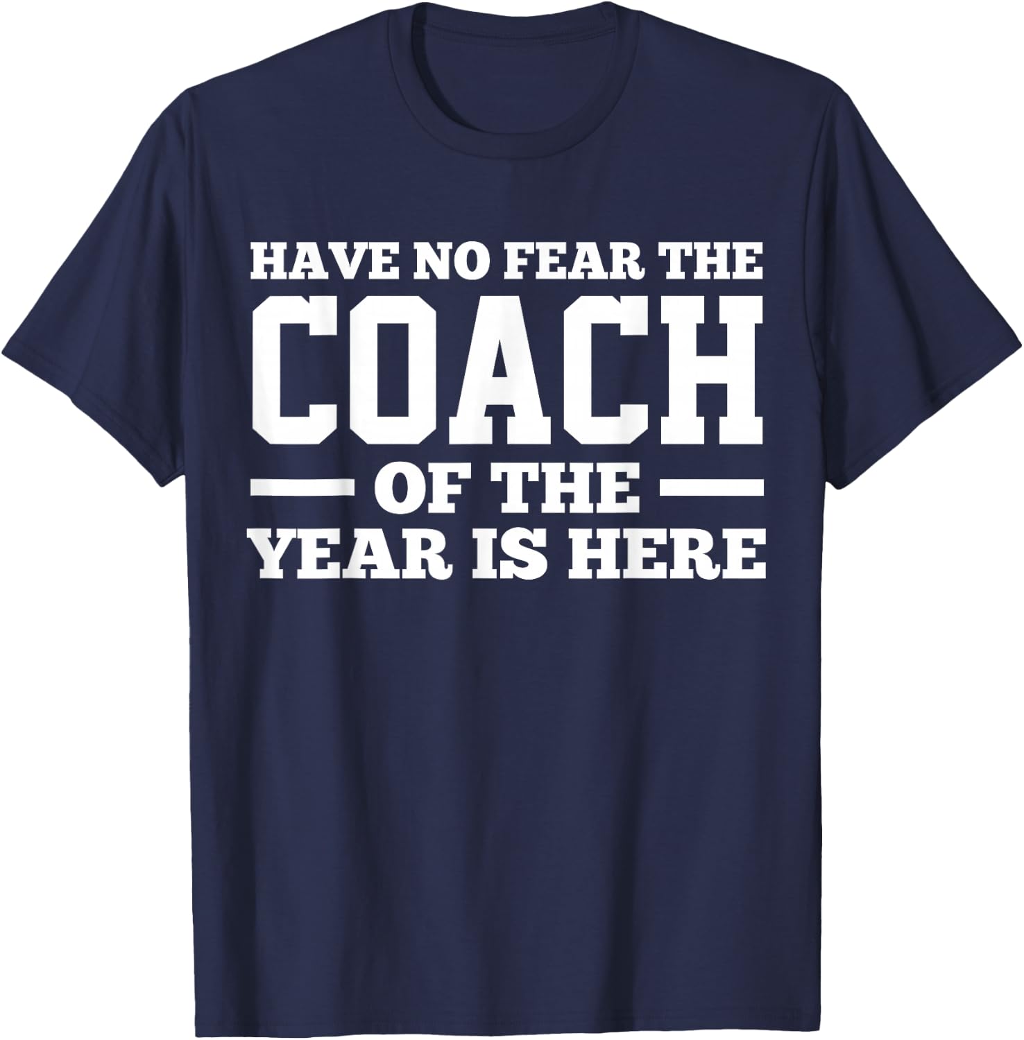 Have No Fear The Coach Of The Year Is Here Dad Coach Funny T-Shirt - T-Shirt | Navy