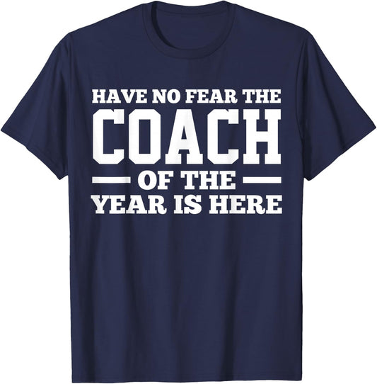 Have No Fear The Coach Of The Year Is Here Dad Coach Funny T-Shirt - T-Shirt | Navy