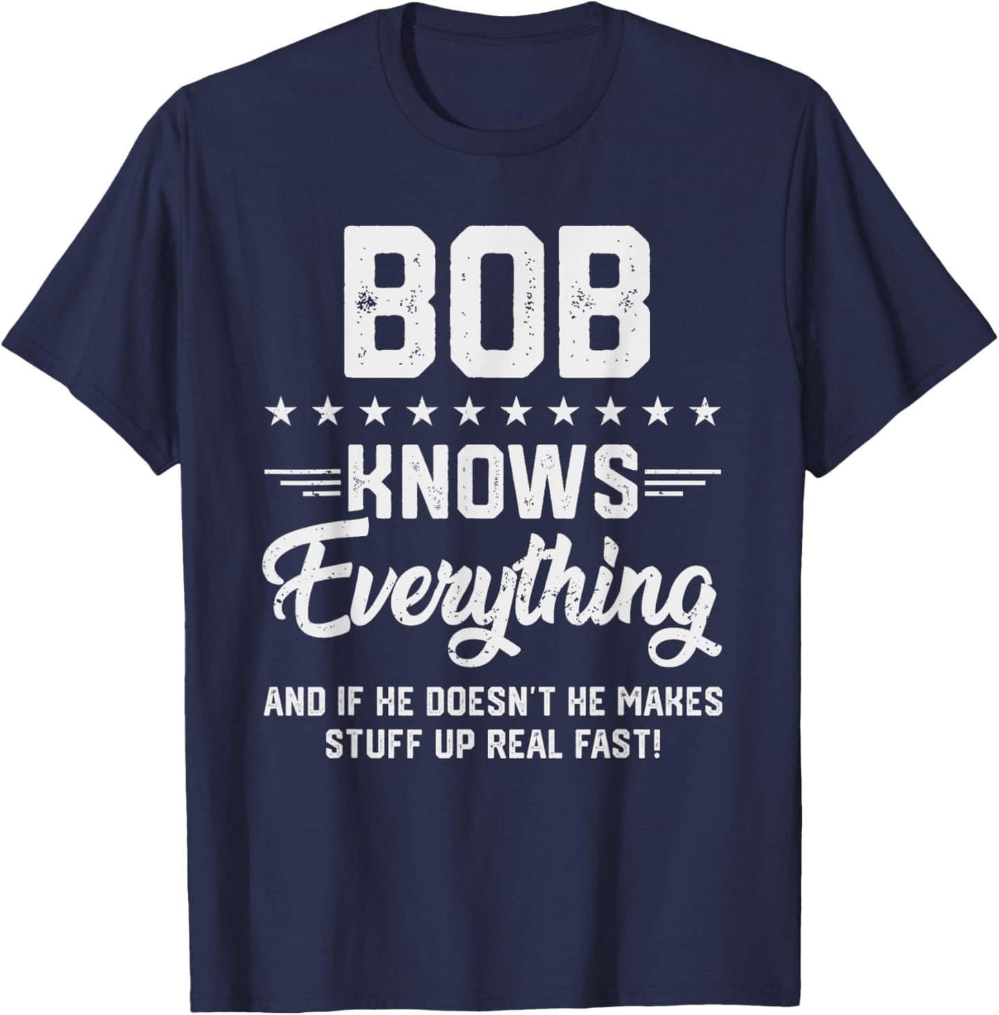 Bob Knows Everything Funny Name Personalized Jokes T-Shirt - T-Shirt | Navy