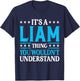 It's A Liam Thing Wouldn't Understand Personal Name Liam T-Shirt - T-Shirt | Navy